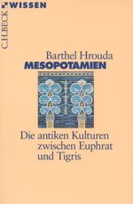 Mesopotamien - Die antiken Kulturen zwischen Euphrat und Tigris