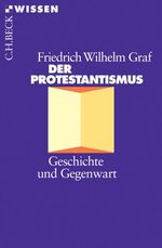 ISBN 9783406467080: Der Protestantismus : Geschichte und Gegenwart. Beck'sche Reihe ; 2108 : C. H. Beck Wissen