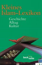 ISBN 9783406475566: Kleines Islam-Lexikon : Geschichte, Alltag, Kultur