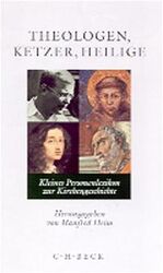 ISBN 9783406479779: Theologen, Ketzer, Heilige. Kleines Personenlexikon zur Kirchengeschichte. Herausgegeben und mit einem Vorwort von Manfred Heim