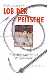 ISBN 9783406480935: Lob der Peitsche: Eine Kulturgeschichte der Erregung Largier, Niklaus