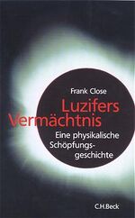 ISBN 9783406486180: Luzifers Vermächtnis - Eine physikalische Schöpfungsgeschichte.