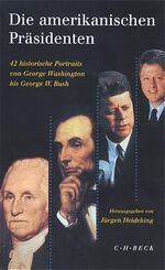 ISBN 9783406488726: Die amerikanischen Präsidenten. 42 historische Portraits von George Washington bis George W. Bush.