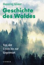 Geschichte des Waldes - Von der Urzeit bis zur Gegenwart