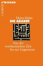 ISBN 9783406508431: Die Araber - von der vorislamischen Zeit bis zur Gegenwart