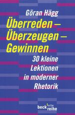 ISBN 9783406511028: Überreden, Überzeugen, Gewinnen - 30 kleine Lektionen in moderner Rhetorik