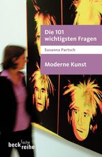 Die 101 wichtigsten Fragen - Moderne Kunst