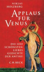 ISBN 9783406515026: Applaus für Venus - Die 100 schönsten Liebesgedichte der Antike