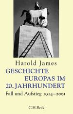 Geschichte Europas im 20. Jahrhundert - Fall und Aufstieg 1914-2001