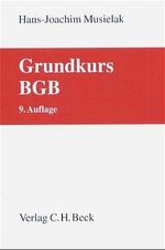 Grundkurs BGB – Eine Darstellung zur Vermittlung von Grundlagenwissen im bürgerlichen Recht mit Fällen und Fragen zur Lern- und Verständniskontrolle sowie mit Übungsklausuren