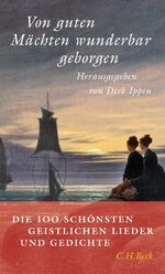 Von guten Mächten wunderbar geborgen - Die 100 schönsten geistlichen Lieder und Gedichte