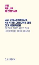 ISBN 9783406537240: Das unaufhebbare Nichtbescheidwissen der Mehrheit - Sechs Reden über Literatur und Kunst