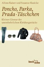 ISBN 9783406541605: Poncho, Parka, Prada-Täschchen - Kleines Glossar der unentbehrlichen Kleidungsstücke. Beck`sche Reihe 1718.