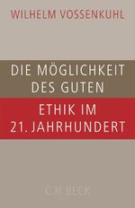 Die Möglichkeit des Guten – Ethik im 21. Jahrhundert