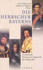 ISBN 9783406544682: Die Herrscher Bayerns - 25 historische Portraits von Tassilo III bis Ludwig III.