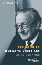 Der Bankier: Hermann Josef Abs von Lotha Der Bankier: Hermann Josef Abs von Lotha