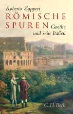 ISBN 9783406562952: Römische Spuren - Goethe und sein Italien