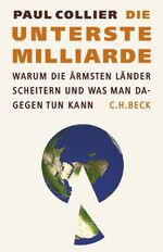 Die unterste Milliarde - Warum die ärmsten Länder scheitern und was man dagegen tun kann