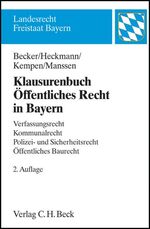 Klausurenbuch Öffentliches Recht in Bayern – Verfassungsrecht, Kommunalrecht, Polizei- und Sicherheitsrecht, Öffentliches Baurecht