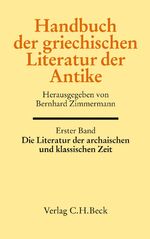 ISBN 9783406576737: 1. Die Literatur der archaischen und klassischen Zeit. Herausgegeben von Bernhard Zimmermann unter Mitarbeit von Anne Schlichtmann.(Handbuch der griechischen Literatur der Antike. Herausgegeben von Bernhard Zimmermann. Erster Band); 2. Die Literatur der klassischen und hellenistischen Zeit. Herausgegeben von Bernhard Zimmermann und Antonios Rengakos. (Handbuch der griechischen Literatur der Antike. Herausgegeben von Bernhard Zimmermann und Antonios Rengakos. Zweiter Band). (HANDBUCH DER ALTERTUMSWISSENSCHAFT, begründet von Iwan von Müller, erweitert von Walter Otto, Hermann Bengtson, fortgeführt von Hans-Joachim Gehrke und Bernhard Zimmermann. Siebte Abteilung, erster und zweiter Band. VII.1 / 2).