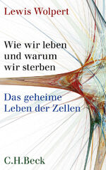 ISBN 9783406591655: Wie wir leben und warum wir sterben: Das geheime Leben der Zellen.