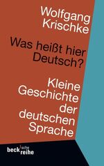 ISBN 9783406592430: Was heißt hier Deutsch?: kleine Geschichte der deutschen Sprache