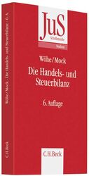 Die Handels- und Steuerbilanz - Betriebswirtschaftliche, handelsrechtliche und steuerrechtliche Grundsätze der Bilanzierung