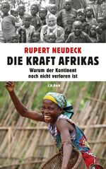 Die Kraft Afrikas: Warum der Kontinent n Die Kraft Afrikas: Warum der Kontinent n