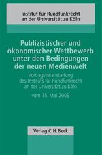 ISBN 9783406600180: Publizistischer und ökonomischer Wettbewerb unter den Bedingungen der neuen Medienwelt - Vortragsveranstaltung des Instituts für Rundfunkrecht an der Universität zu Köln vom 15. Mai 2009