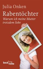 ISBN 9783406613388: Rabentöchter - Weshalb ich meine Mutter trotzdem liebe