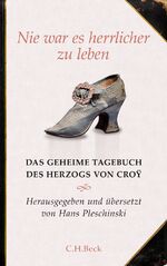 ISBN 9783406621703: Nie war es herrlicher zu leben - Das geheime Tagebuch des Herzogs von Croÿ 1718-1784