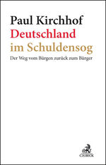 Deutschland im Schuldensog - Der Weg vom Bürgen zurück zum Bürger