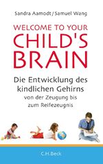 ISBN 9783406640698: Welcome to your Child's Brain - Die Entwicklung des kindlichen Gehirns von der Zeugung bis zum Reifezeugnis - Sehr Guter Zustand!