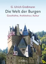 Die Welt der Burgen - Geschichte, Architektur, Kultur