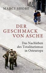 ISBN 9783406654558: Der Geschmack von Asche – Das Nachleben des Totalitarismus in Osteuropa