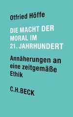 Die Macht der Moral im 21. Jahrhundert - Annäherungen an eine zeitgemäße Ethik