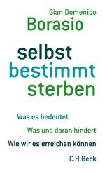 ISBN 9783406668623: selbst bestimmt sterben – Was es bedeutet. Was uns daran hindert. Wie wir es erreichen können.