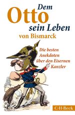 ISBN 9783406675232: Dem Otto sein Leben von Bismarck - Die besten Anekdoten über den Eisernen Kanzler