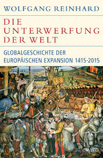 ISBN 9783406687181: Die Unterwerfung der Welt - Globalgeschichte der europäischen Expansion 1415-2015