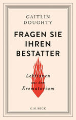 ISBN 9783406688201: Fragen Sie Ihren Bestatter - Lektionen aus dem Krematorium