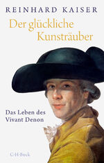 ISBN 9783406688782: Der glückliche Kunsträuber - Das Leben des Vivant Denon