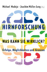 Hirnforschung - was kann sie wirklich? – Erfolge, Möglichkeiten und Grenzen