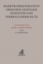 ISBN 9783406692109: Festschrift für Karl-Heinz Fezer zum 70. Geburtstag – Marktkommunikation zwischen Geistigem Eigentum und Verbraucherschutz