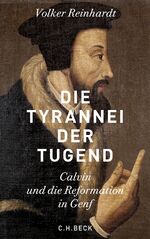 ISBN 9783406708220: Die Tyrannei der Tugend - Calvin und die Reformation in Genf