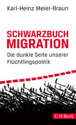 ISBN 9783406721106: Schwarzbuch Migration - Die dunkle Seite unserer Flüchtlingspolitik