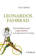 ISBN 9783406728143: Leonardos Fahrrad - Die berühmtesten Fake News von Ramses bis Trump