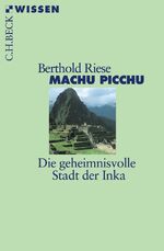 ISBN 9783406728556: Machu Picchu - Die geheimnisvolle Stadt der Inka