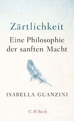 ISBN 9783406731228: Zärtlichkeit - Eine Philosophie der sanften Macht