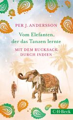 ISBN 9783406731600: Vom Elefanten, der das Tanzen lernte - Mit dem Rucksack durch Indien