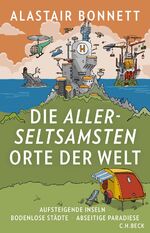 ISBN 9783406734410: Die allerseltsamsten Orte der Welt – Aufsteigende Inseln, bodenlose Städte, abseitige Paradiese